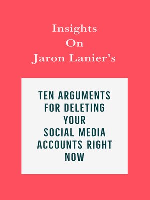 cover image of Insights on Jaron Lanier's Ten Arguments for Deleting Your Social Media Accounts Right Now